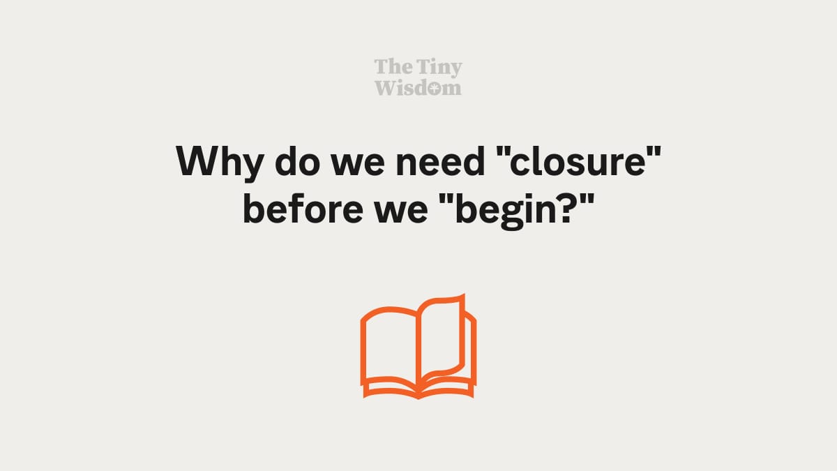 Why do we need "closure" before we "begin?"