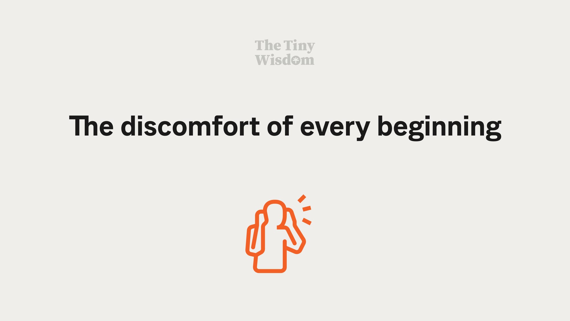 The discomfort of every beginning