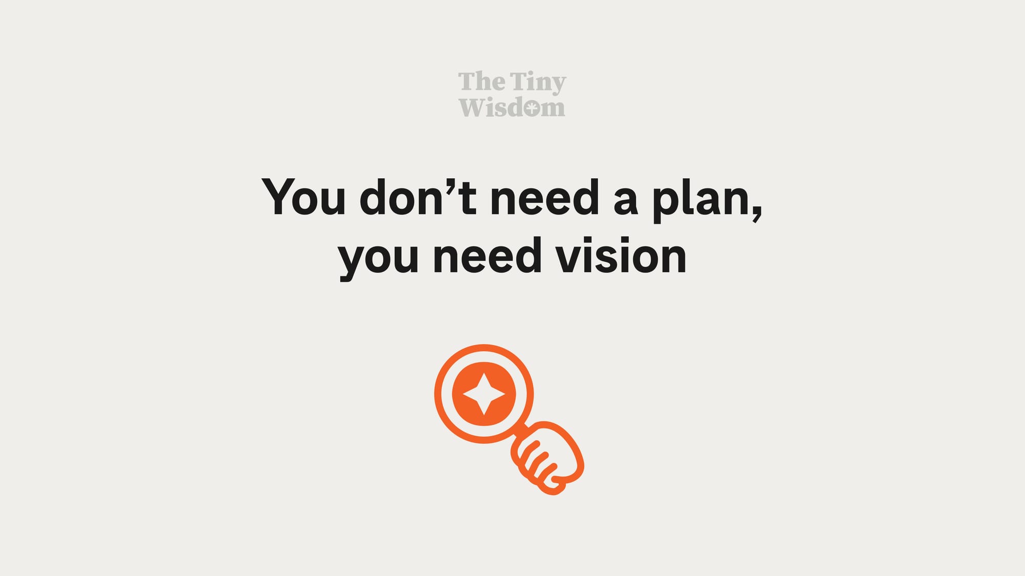 You don't need a plan, you need vision